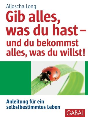 cover image of Gib alles, was du hast--und du bekommst alles, was du willst